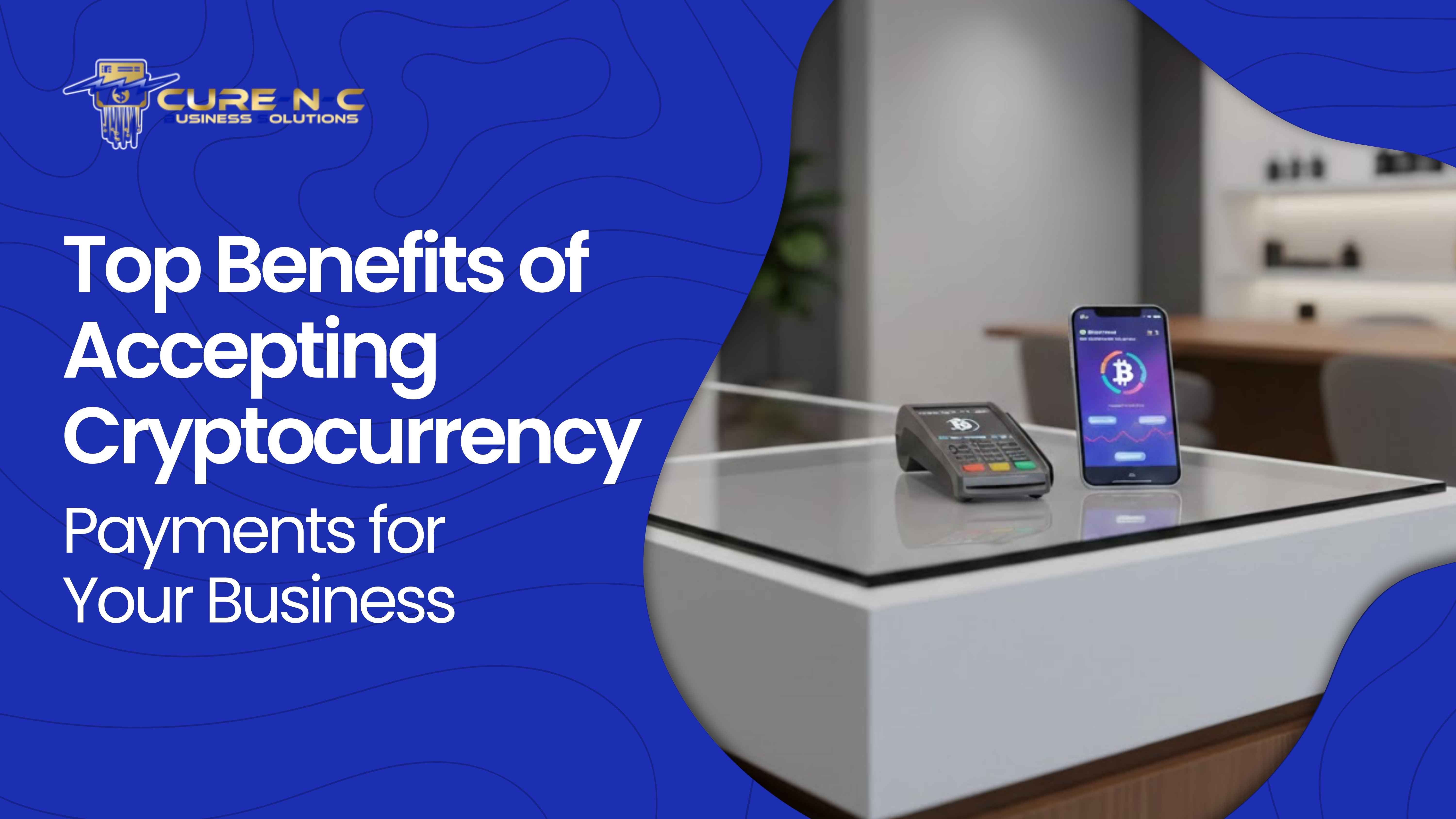 Top Benefits of Accepting Cryptocurrency Payments for Your Business